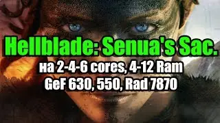 Тест Hellblade: Senua's Sacrifice на 2-4-6 cores, 4-12 Ram, GeForce 630, 550 Ti, Radeon HD 7870
