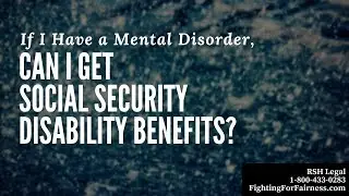 If I Have a Mental Disorder, Can I Get Social Security Disability Benefits?