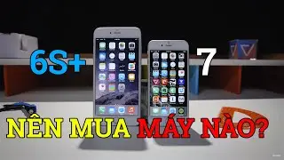 Tết 2020 cận kề, nên mua iPhone 7 hay iPhone 6s Plus?