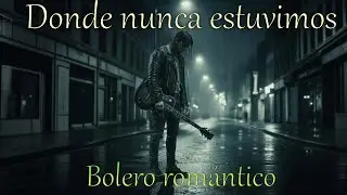 Luces que Nunca Vi – Bolero romántico original en español