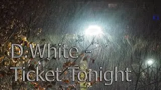 D.White - Ticket Tonight