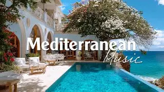 Mediterranean Music 🌊🏡 | 2+ Hours of Relaxing Italian & Greek Music by the Coast