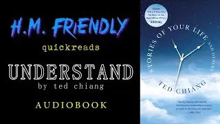 UNDERSTAND - BY TED CHIANG Audiobook ~ H.M. Friendly Quickreads
