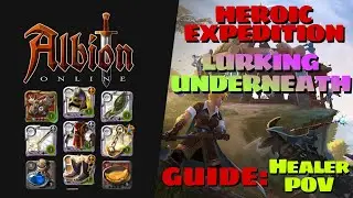 GUIDE : HCE LURKING UNDERNEATH | ALBION ONLINE | HEROIC EXPEDITION | 2023 | HEALER POV |