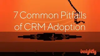 Insightly Webinar &mdash; 7 Common Pitfalls of CRM Adoption