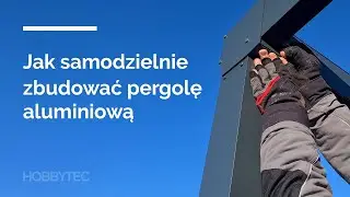 HOBBYTEC | Jak samodzielnie zbudować pergolę aluminiową