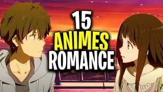 15 ANIMES DE ROMANCE À VOIR ABSOLUMENT (fait pour chialer)