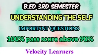 B.ED 3RD SEMESTER UNDERSTAND THE SELF IMPORTANT QUESTIONS @Velocity learners