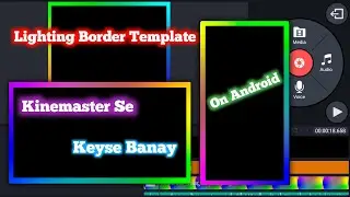 How To Create Lighting Border Template || Lighting Border Template Keyse Banay || on kinemaster 2020