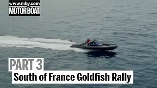 South of France Goldfish Rally : Part 3 | Motor Boat & Yachting