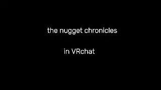the VRchat Nugget Chronicles pt.1