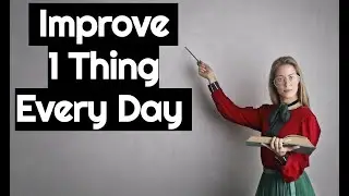 improve 1 thing every day- a DIY self improvement system