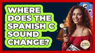 Where Does The Spanish C Sound Change?