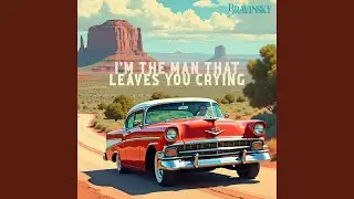 I'm The Man That Leaves You Crying