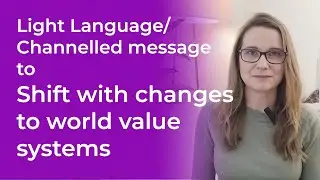 Light Language Healing & Galactic Message: Shift your Value System as the world changes