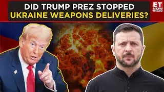 Donald Trump Blocked Weapons To Ukraine? Bombshell Report Raises Alarm | ET Now | Latest News