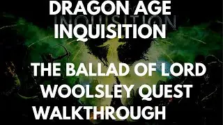 Dragon Age Inquisition The Ballad of Lord Woolsley Quest Walkthrough