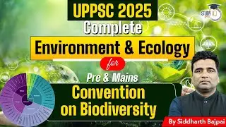 UPPSC 2025 : Complete Guide to Environment & Ecology | Convention on Biodiversity Explained
