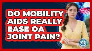 Do Mobility Aids Really Ease OA Joint Pain?