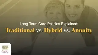 Long-Term Care Policies Explained: Traditional vs. Hybrid vs. Annuity