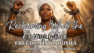 RECLAIM WHAT THE ENEMY STOLE: FREEDOM IN YAHUSHA ORIGIONAL QADASH SONG