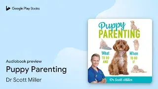 Puppy Parenting by Dr Scott Miller &middot; Audiobook preview