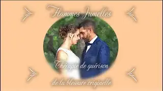 FLAMMES JUMELLES - MEDITATION DE GUERISON DE LA BLESSURE ORIGINELLE