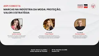 ASPI Conecta - MARCAS NA INDÚSTRIA DA MODA: PROTEÇÃO, VALOR E ESTRATÉGIA