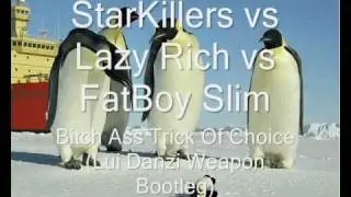 Starkillers vs. Lazy Rich & FatBoy Slim - Bitch Ass Trick Of Choice (Lui Danzi Weapon Bootleg)