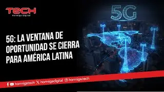 5G: LA VENTANA DE OPORTUNIDAD SE CIERRA PARA AM&Eacute;RICA LATINA