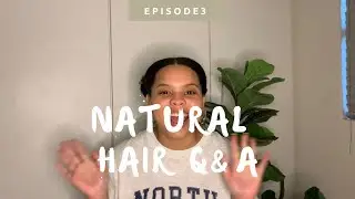NATURAL HAIR Q&A