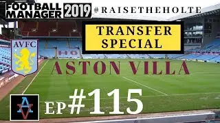 FM19 - Raise the Holte: Aston Villa Ep.115: Transfer Special - Football Manager 2019 Let's Play