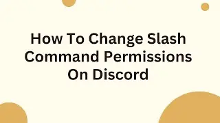 How To Change Slash Command Permissions On Discord
