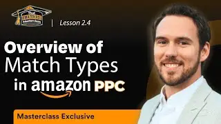 Обзор типов соответствия в контекстной рекламе Amazon | Урок 2.4 мастер-класса по рекламе на Amazon