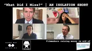 What Did I Miss? | An Isolation Short | Raising Money for the NHS