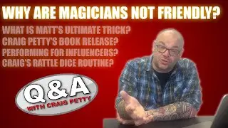 Why Are Magicians Not Friendly, Matt's Ultimate Trick & More! | Q&A With Craig Petty