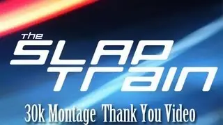 30,000 Subscriber Thank You Video (Montage Mashup) | SLAPTrain