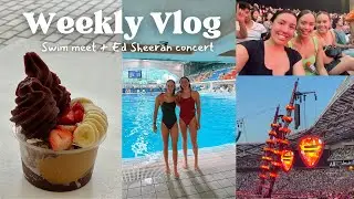 [vlog] spend the week with me | swim meet & Ed Sheeran concert!