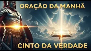 ORA&Ccedil;&Atilde;O DA MANH&Atilde; | Cinto da Verdade | A Primeira Armadura Espiritual