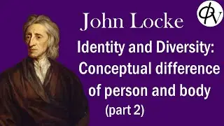 John Locke, Identity and Diversity: Real and Conceptual Distinction (pt 2)