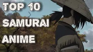 Top 10 Best Samurai Anime