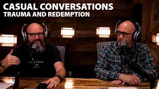 Trauma and Redemption | Casual Conversations