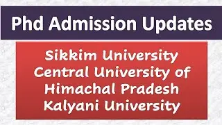 PhD Admission Updates || Sikkim University || Central University of Himachal Pradesh || Kalyani Univ