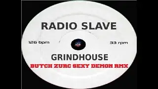 GRINDHOUSE - RADIO SLAVE (BUTCH ZURC SEXY DEMON RMX) - 126.00 BPM