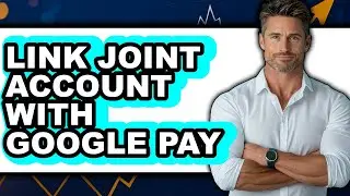 How to Link Joint Account with Google Pay (easy Method)