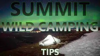 Solo Wild Camping Tips - 7 tips on summit wild camping trips