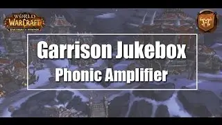 WoW Garrison Jukebox - Phonic Amplifier Guide
