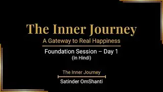 The Inner Journey | Foundation Session Day - 1 | Hindi | Satinder OmShanti