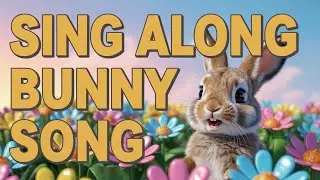 Bunny Sing Along Song | Funny Rabbit Nursery Rhymes and Kids Music for Preschool Learning