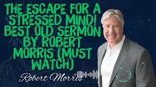 Robert Morris _ The Escape For A Stressed Mind! Best Old Sermon